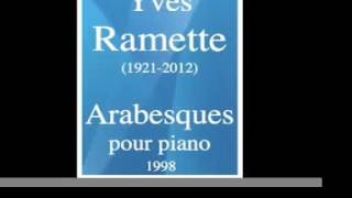 Yves Ramette 19212012 quotArabesquesquot pour piano 1998 [upl. by Irroc]