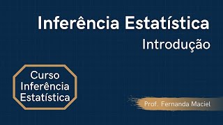 Inferência Estatística  Modulo 1 Introdução  Prof Fernanda Maciel [upl. by Norod]