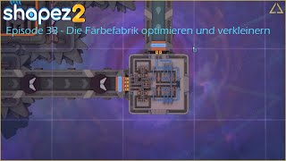 shapez2  Die Färbefabrik optimieren und verkleinern Episode 33 [upl. by Lleunamme]