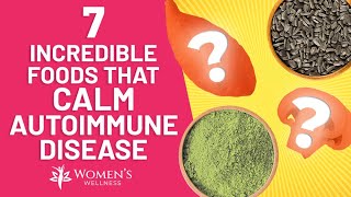 7 Incredible Foods That Calm Autoimmune Diseases [upl. by Bowlds584]