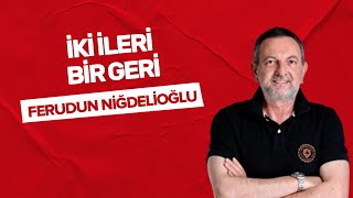 quotİki ileri bir geriquot Ferudun Niğdelioğlu yazdı✍️ [upl. by Airdnas]