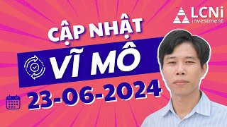 Cập nhật Vĩ mô 23062024  LCNi investment chungkhoan dautuchungkhoan boloccophieu capnhatvimo [upl. by Eirallam]