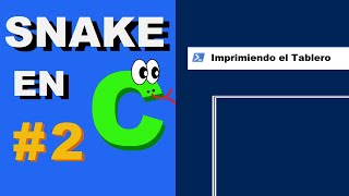 Ep2 SNAKE EN C  Imprimiendo el Tablero [upl. by Nodarb]