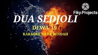 DUA SEDJOLI  DEWA19 KARAOKE NADA RENDAH [upl. by Anelyak]