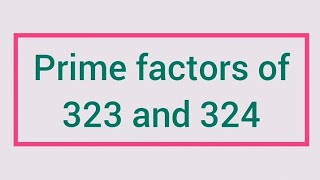 Prime factors of 323 and 324  Learnmaths [upl. by Down]