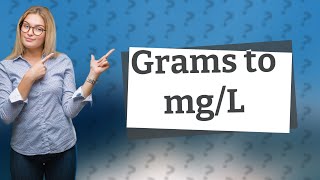 How do you convert grams to mg L [upl. by Enened]