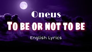 ONEUS  TO BE OR NOT TO BE  English Lyrics [upl. by Sialac726]