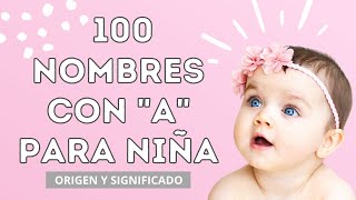 100 NOMBRES CON A PARA NIÑA 🎀Nombres de mujer que comienzan con la letra A [upl. by Edivad680]