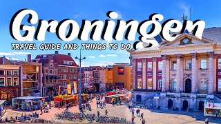 THE CITY OF GRONINGEN  A MUST VISIT CITY IN THE NETHERLANDS  Travel Guide amp Things To Do [upl. by Aria]