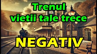 Trenul vieții tale trece  NEGATIV [upl. by Nahgeem]