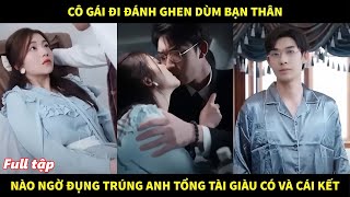 Cô gái đi đánh ghen giùm bạn thân nào ngờ đụng trúng anh tổng tài giàu có và cái kết bất ngờ [upl. by Candice559]