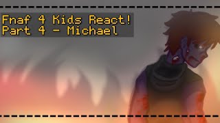 Fnaf 4 Kids React  Part 4  Michael22  Fnaf 6 Fire [upl. by Koenraad551]