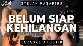 Belum Siap Kehilangan  Stevan Pasaribu Karaoke Akustik [upl. by Ttam]