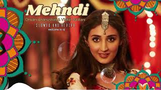 Mehndi ✨💓  Dhvani Bhanushali amp Vishal Dadlani ♥️ slowed and reverb  Hindi Song  Bollywood Song [upl. by Parrie]