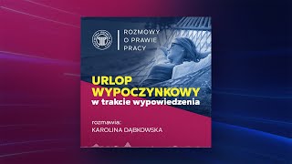 Urlop wypoczynkowy w okresie wypowiedzenia rozmawia Karolina Dąbkowska [upl. by Ayor]