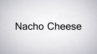 How to Pronounce Nacho Cheese [upl. by Nicole372]