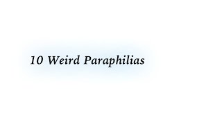 10 Weird Paraphilias [upl. by Alemat]