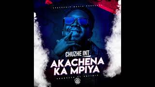 Chuzhe Int  Akachena Ka Mpiya  Audio [upl. by Limber]