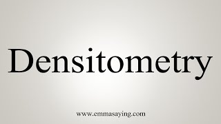 How To Say Densitometry [upl. by Nerb697]