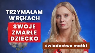 TRZYMAŁAM W RĘKACH SWOJE ZMARŁE DZIECKO  świadectwo matki [upl. by Metsky]