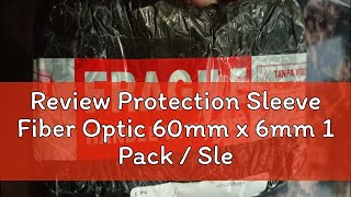 Review Protection Sleeve Fiber Optic 60mm x 6mm 1 Pack  Sleeve Protection FO [upl. by Etana]