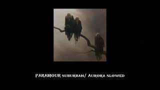 PARAMOUR  Sub Urban Aurora  slowed [upl. by Ross]