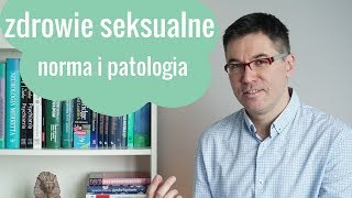 Zdrowie seksualne  norma i patologia Dr med Maciej Klimarczyk  seksuolog [upl. by Sanferd]