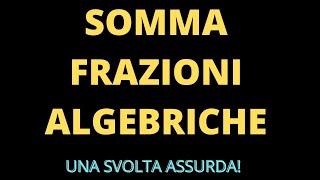 Somma frazioni algebriche tutti i passaggi spiegati in modo semplice [upl. by Ahsetan]