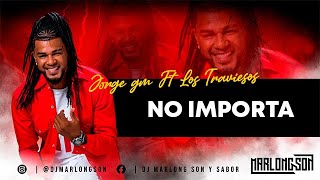 No importa  Jorge GM Ft Los Traviesos  Letra  Marlong Son y Sabor HQ [upl. by Lezlie]