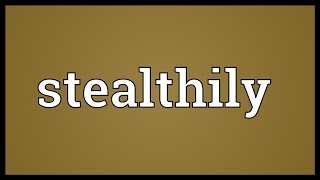 Stealthily Meaning [upl. by Tireb]