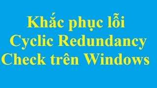 Khắc phục xử lý lỗi Cyclic Redundancy Check trên Windows  httptaimienphivn [upl. by Ijuy]