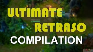 LoL  Ultimate Retraso Compilation [upl. by Sundstrom]