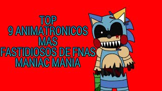 TOPLOS 9 ANIMATRONICOS MAS FASTIDIOSOS SE FNAS MANIAC MANIA VIDEO NO MIO PARTE 1 [upl. by Nahsor]