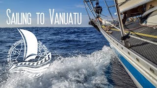 Sailing to Vanuatu – Sailing the Pacific Episode 37 [upl. by Enidualc241]