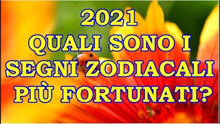 QUALI SONO I SEGNI ZODIACALI PIÙ FORTUNATI DEL NUOVO ANNO 2021 [upl. by Lerej]