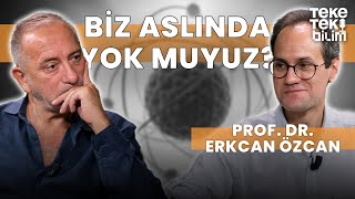 Biz aslında yok muyuz  Prof Dr Erkcan Özcan amp Fatih Altaylı  Teke Tek Bilim [upl. by Lawan]