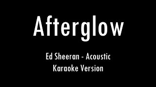 Ed Sheeran  Afterglow  Karaoke With Lyrics  Only Guitar Chords [upl. by Nairda]