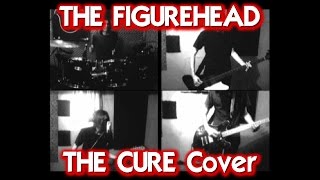 THE FIGUREHEAD The Cure Cover [upl. by Lletnohs]