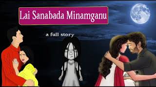 Lai Sanabada Minamganu  A Full Story  Manipuri Horror Story [upl. by Aneliram]