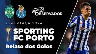 FC Porto 43 Sporting  Relato dos Golos  Rádio Observador  Supertaça 2024 [upl. by Ettolrahs]