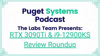 Puget Systems Podcast  Nvidia RTX 3090Ti amp Intel i912900KS Review Roundup w The Puget Labs Team [upl. by Ahsatsana436]