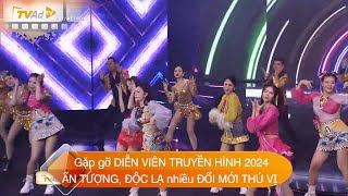 Gặp gỡ DIỄN VIÊN TRUYỀN HÌNH 2024 ẤN TƯỢNG ĐỘC LẠ nhiều ĐỔI MỚI BẤT NGỜ THÚ VỊ [upl. by Myron61]