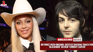 Beyoncé Used Original Beatles Backing Track for ‘Blackbird’ on New ‘Cowboy Carter’ Version [upl. by Sarson]