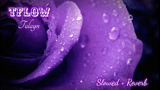 TFlow  Talayn Slowed  Reverb [upl. by Lady476]