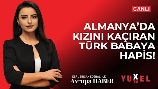 🔴KIZINI TÜRKİYE’YE KAÇIRMAYA ÇALIŞTI 12 YILLA CEZALANDIRILDI  YUXEL TV  25062024 AVRUPA HABER [upl. by Ittocs]