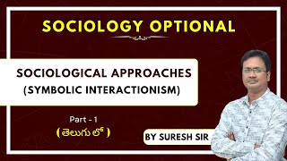 Sociological Approaches  Symbolic Interactionism Part 1  Sociology by Suresh Sir  UPSC  LTX [upl. by Hahnert]