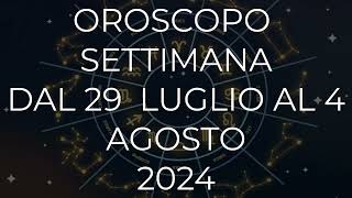 Oroscopo settimana dal 29 Luglio al 4 Agosto 2024 [upl. by Sorazal]