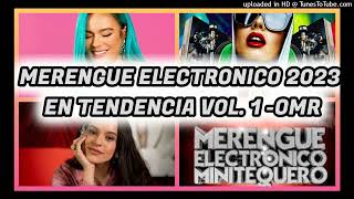 MERENGUE ELECTRONICO EN TENDENCIA VOL 1  2023  OMR [upl. by Drapehs895]