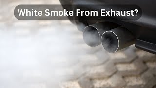 8 Common Causes Of White Smoke From Exhaust amp How to Fix [upl. by Aremaj]