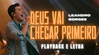 Deus Vai Chegar Primeiro  Leandro Borges PLAYBACK [upl. by Haianeb790]